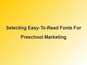 Choosing Easy-to-Read Fonts for Preschool Marketing Materials