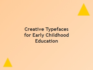 Playful Typefaces for Early Learners