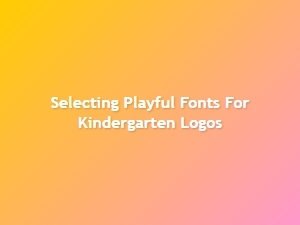 Choosing Playful Fonts for Kindergarten Logo Designs