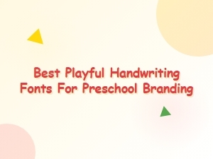 Best Playful Handwriting Fonts for Preschool Branding